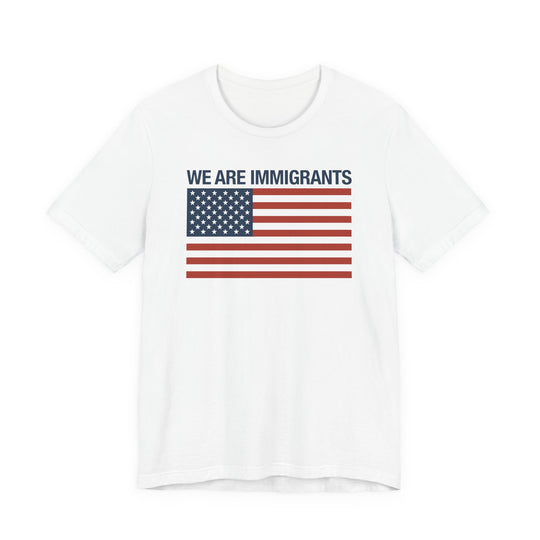 We Are Immigrants Tee
