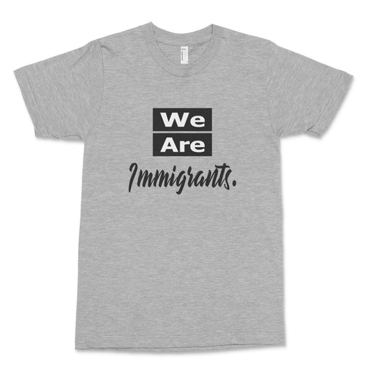 We Are Immigrants T-Shirt Old News Co. Men/Unisex Heather Grey XS